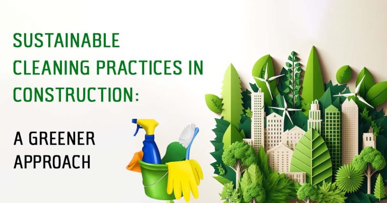 Sustainable Cleaning Practices in Construction: A Greener Approach