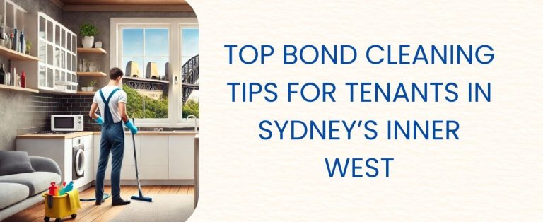 Top Bond Cleaning Tips for Tenants in Sydney’s Inner West