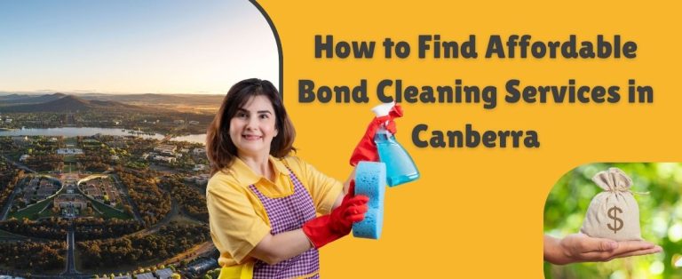 How to Find Affordable Bond Cleaning Services in Canberra