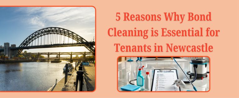 5 Reasons Why Bond Cleaning is Essential for Tenants in Newcastle
