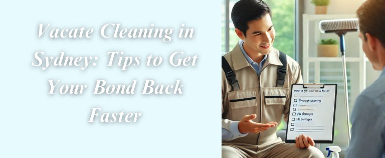 Vacate Cleaning in Sydney: Tips to Get Your Bond Back Faster