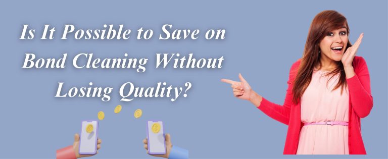 Is It Possible to Save on Bond Cleaning Without Losing Quality?