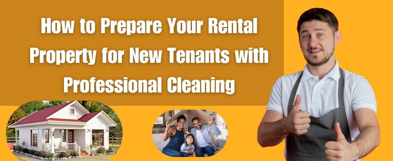 How to Prepare Your Rental Property for New Tenants with Professional Cleaning