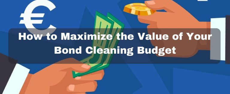 How to Maximize the Value of Your Bond Cleaning Budget