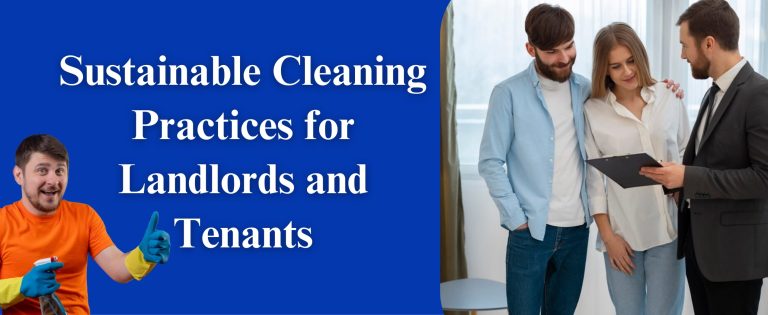 Sustainable Cleaning Practices for Landlords and Tenants