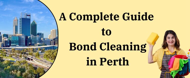 A Complete Guide to Bond Cleaning in Perth