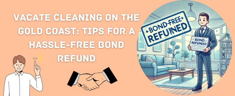 Vacate Cleaning on the Gold Coast: Tips for a Hassle Free Bond Refund