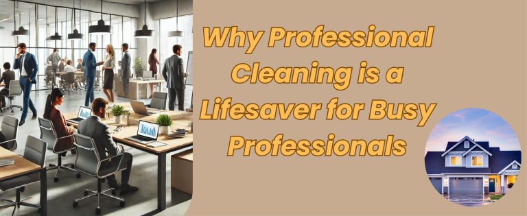 Why Professional Cleaning is a Lifesaver for Busy Professionals