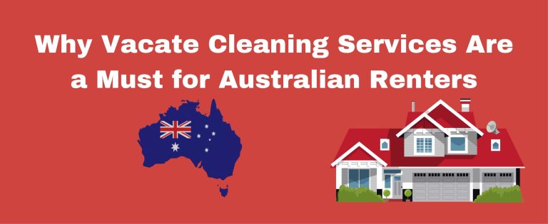 Why Vacate Cleaning Services Are a Must for Australian Renters