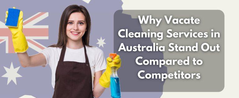 Why Vacate Cleaning Services in Australia Stand Out Compared to Competitors
